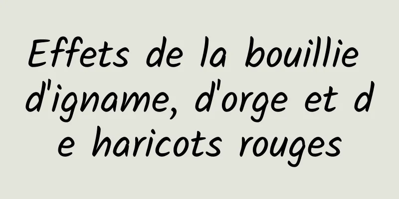 Effets de la bouillie d'igname, d'orge et de haricots rouges