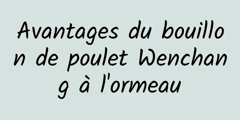 Avantages du bouillon de poulet Wenchang à l'ormeau