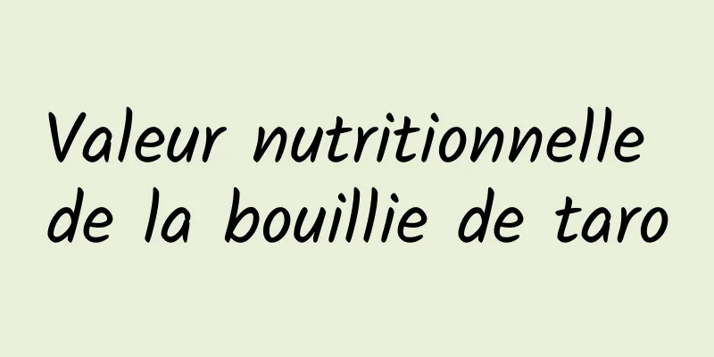 Valeur nutritionnelle de la bouillie de taro