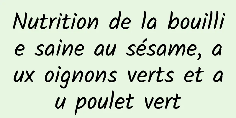 Nutrition de la bouillie saine au sésame, aux oignons verts et au poulet vert