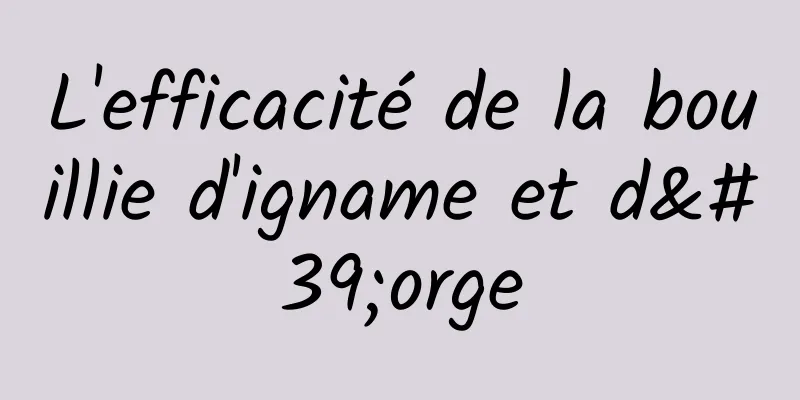 L'efficacité de la bouillie d'igname et d'orge