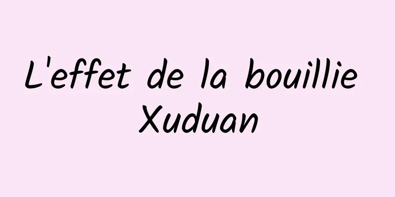 L'effet de la bouillie Xuduan