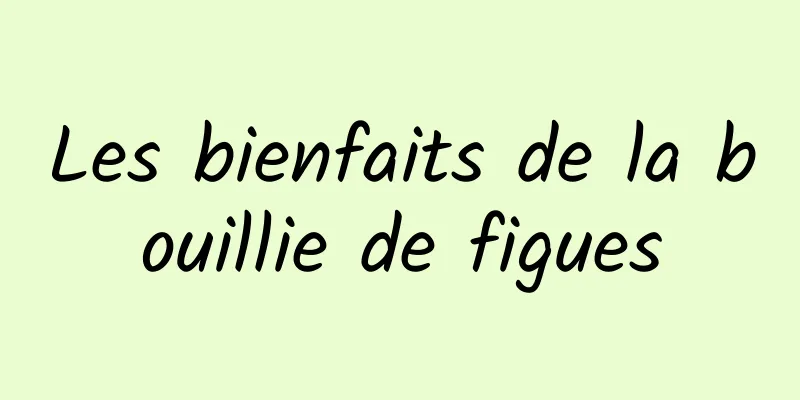 Les bienfaits de la bouillie de figues