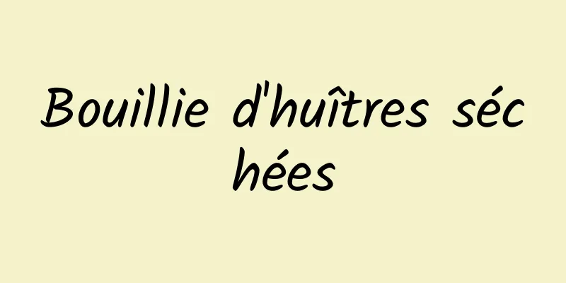 Bouillie d'huîtres séchées