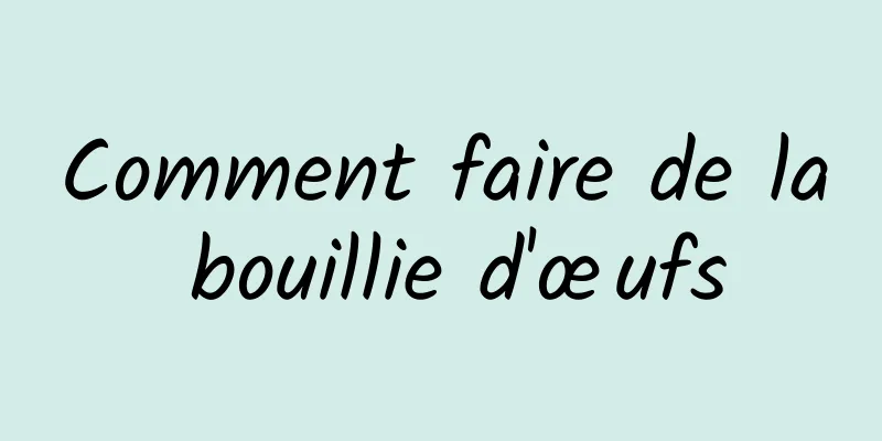 Comment faire de la bouillie d'œufs