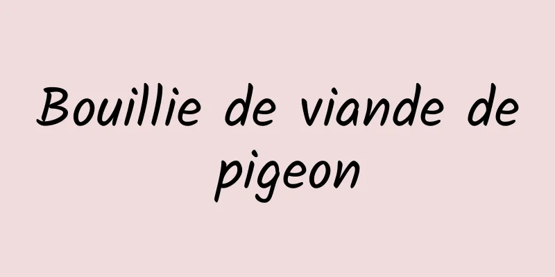 Bouillie de viande de pigeon