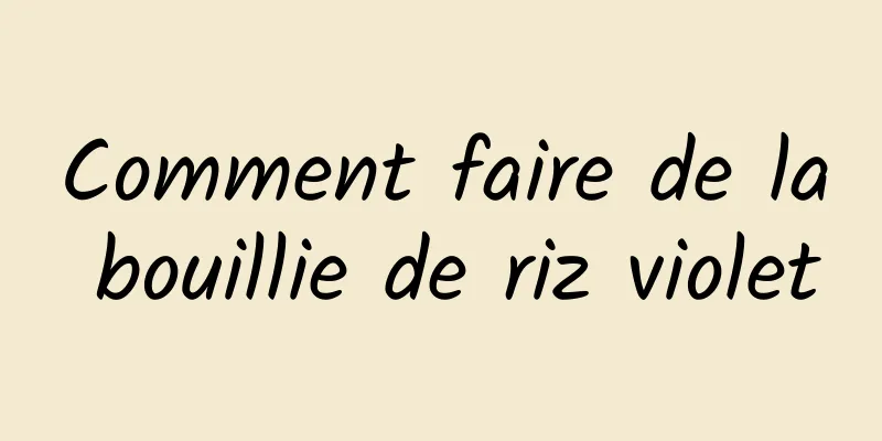 Comment faire de la bouillie de riz violet