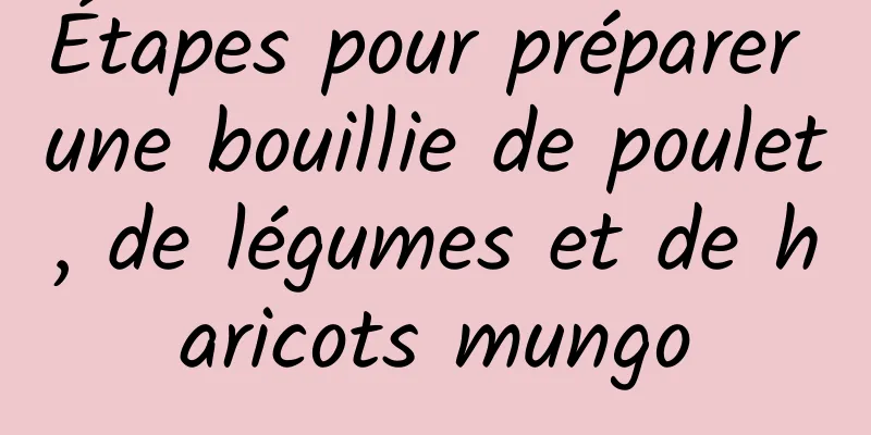 Étapes pour préparer une bouillie de poulet, de légumes et de haricots mungo