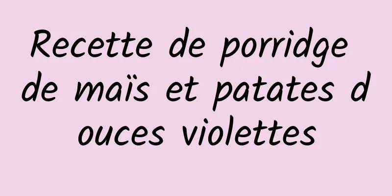 Recette de porridge de maïs et patates douces violettes