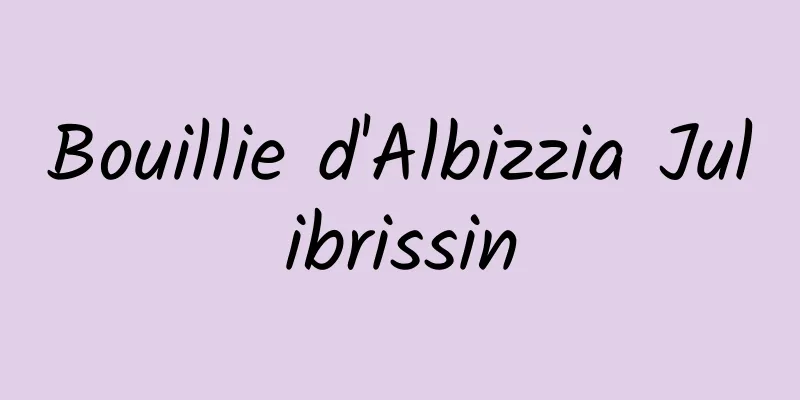 Bouillie d'Albizzia Julibrissin