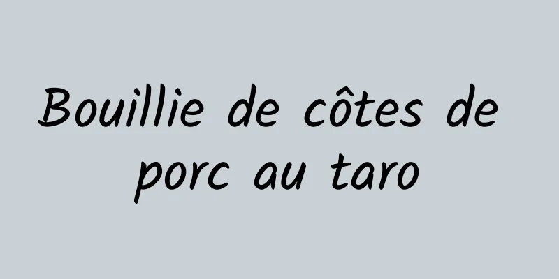 Bouillie de côtes de porc au taro