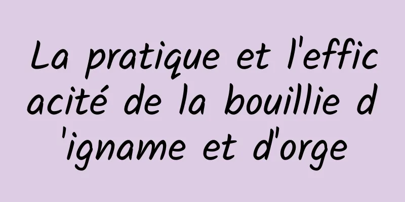 La pratique et l'efficacité de la bouillie d'igname et d'orge