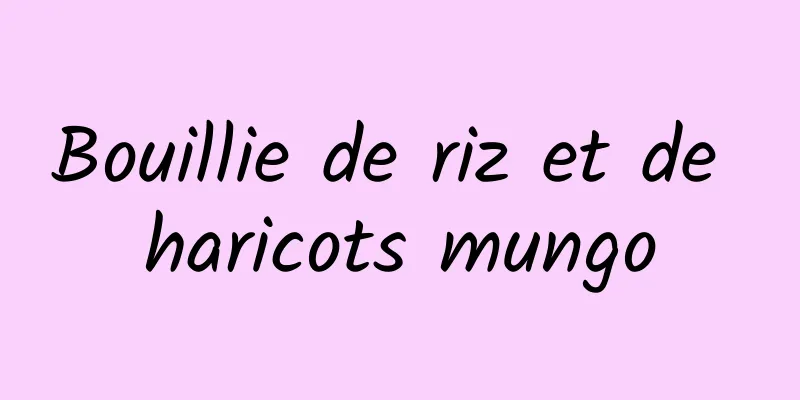 Bouillie de riz et de haricots mungo