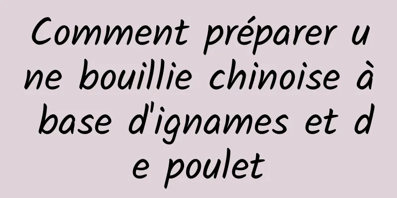 Comment préparer une bouillie chinoise à base d'ignames et de poulet