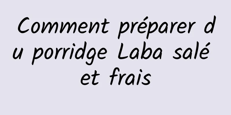 Comment préparer du porridge Laba salé et frais