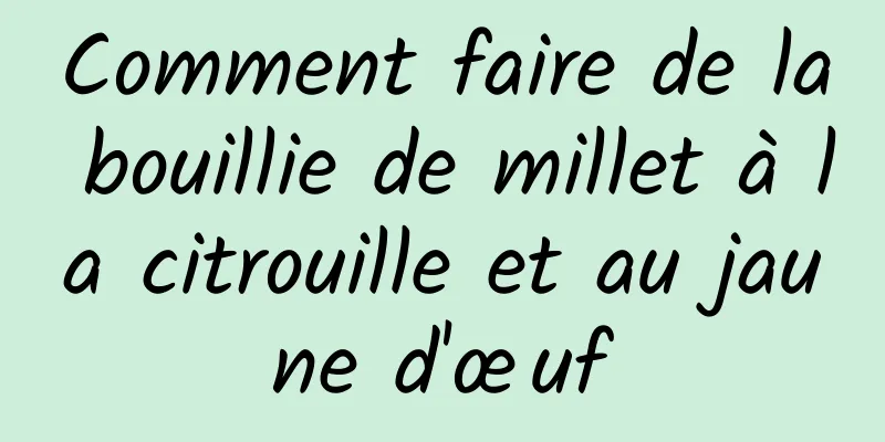 Comment faire de la bouillie de millet à la citrouille et au jaune d'œuf