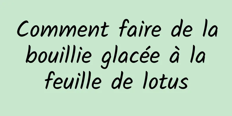 Comment faire de la bouillie glacée à la feuille de lotus