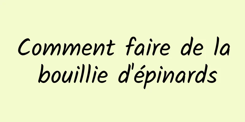 Comment faire de la bouillie d'épinards