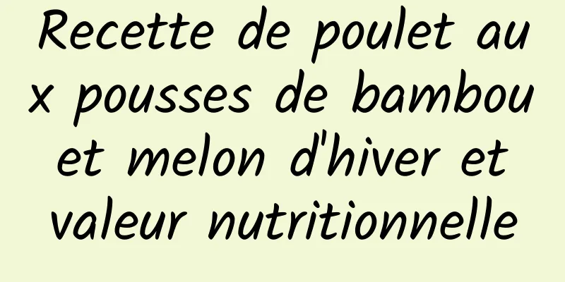 Recette de poulet aux pousses de bambou et melon d'hiver et valeur nutritionnelle