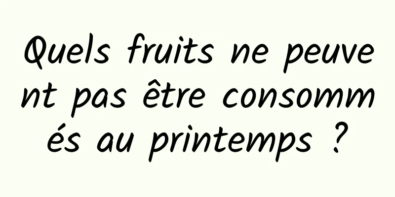 Quels fruits ne peuvent pas être consommés au printemps ?