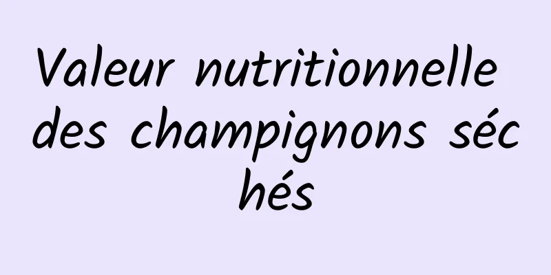 Valeur nutritionnelle des champignons séchés