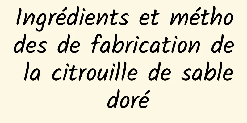 Ingrédients et méthodes de fabrication de la citrouille de sable doré