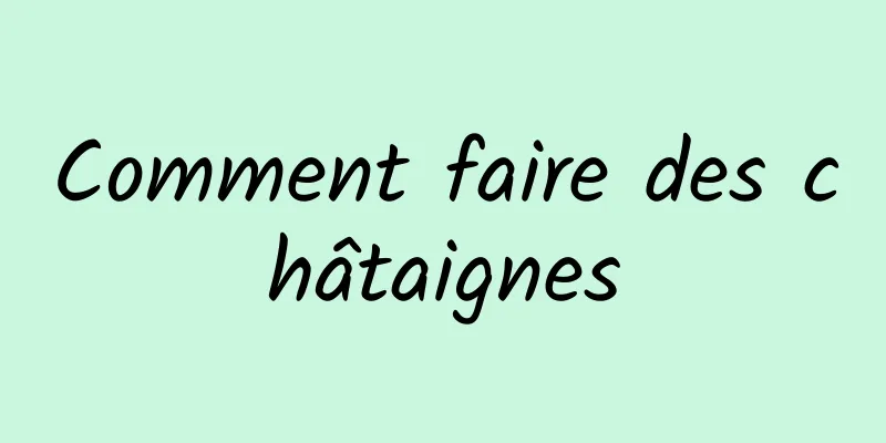 Comment faire des châtaignes