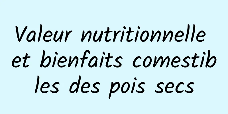 Valeur nutritionnelle et bienfaits comestibles des pois secs