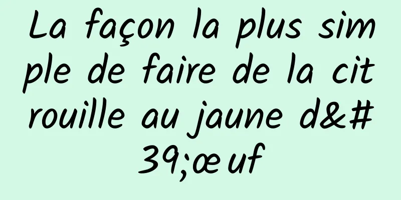 La façon la plus simple de faire de la citrouille au jaune d'œuf