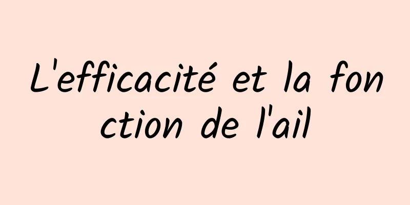 L'efficacité et la fonction de l'ail