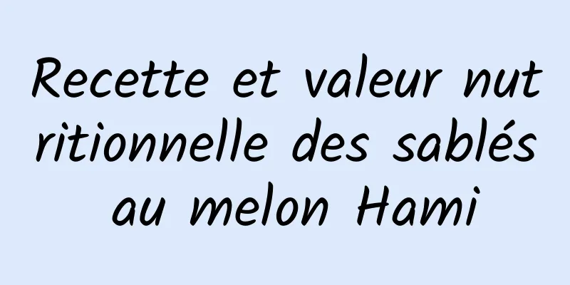 Recette et valeur nutritionnelle des sablés au melon Hami