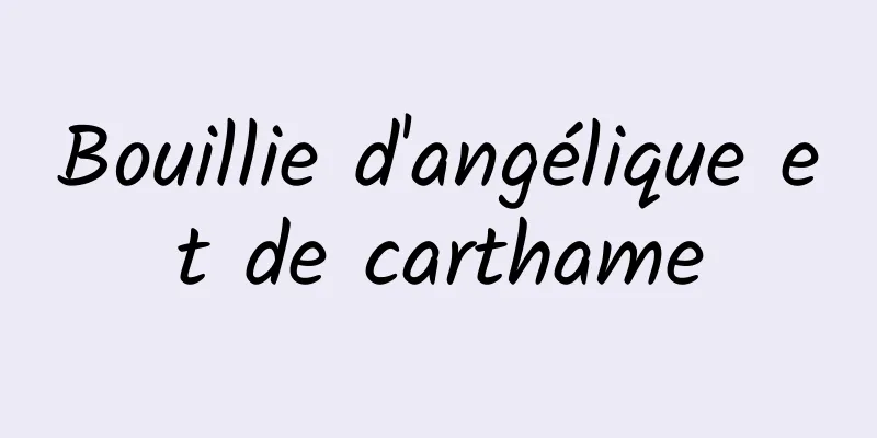 Bouillie d'angélique et de carthame