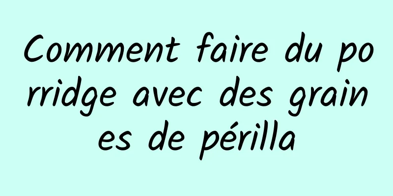 Comment faire du porridge avec des graines de périlla