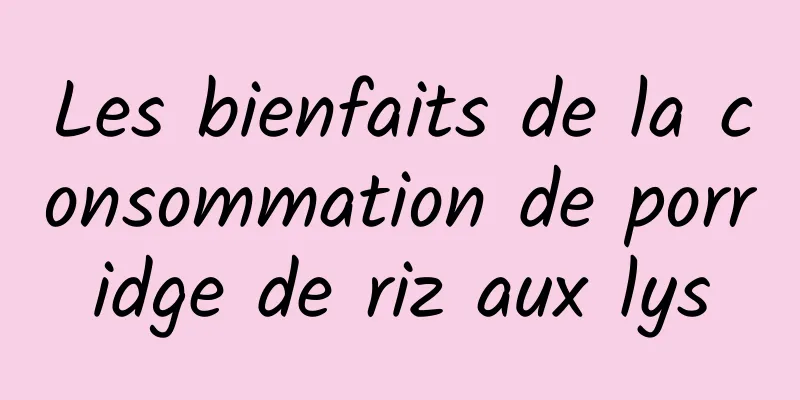 Les bienfaits de la consommation de porridge de riz aux lys