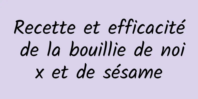 Recette et efficacité de la bouillie de noix et de sésame