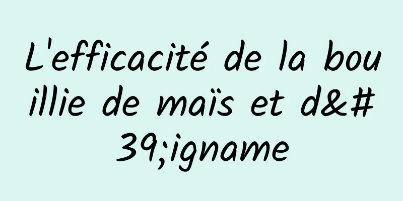 L'efficacité de la bouillie de maïs et d'igname