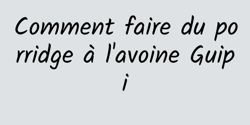 Comment faire du porridge à l'avoine Guipi