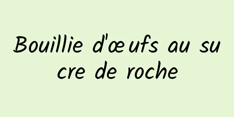 Bouillie d'œufs au sucre de roche