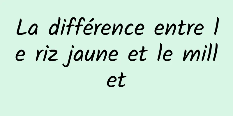 La différence entre le riz jaune et le millet