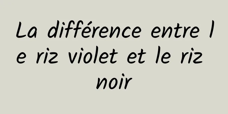 La différence entre le riz violet et le riz noir