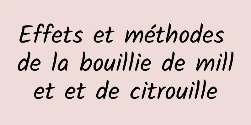 Effets et méthodes de la bouillie de millet et de citrouille