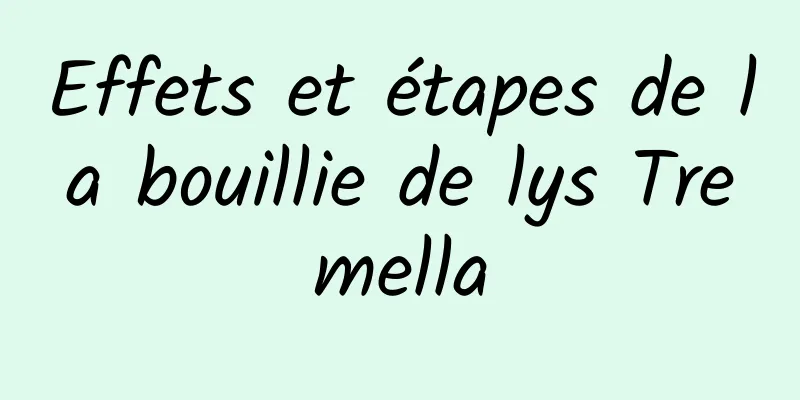 Effets et étapes de la bouillie de lys Tremella