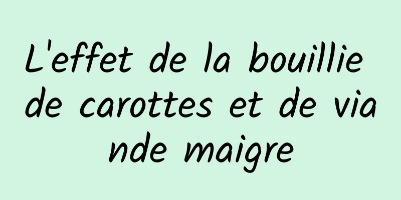 L'effet de la bouillie de carottes et de viande maigre