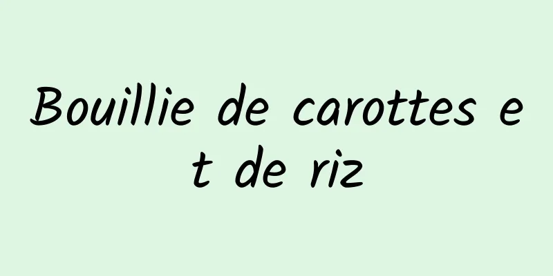 Bouillie de carottes et de riz