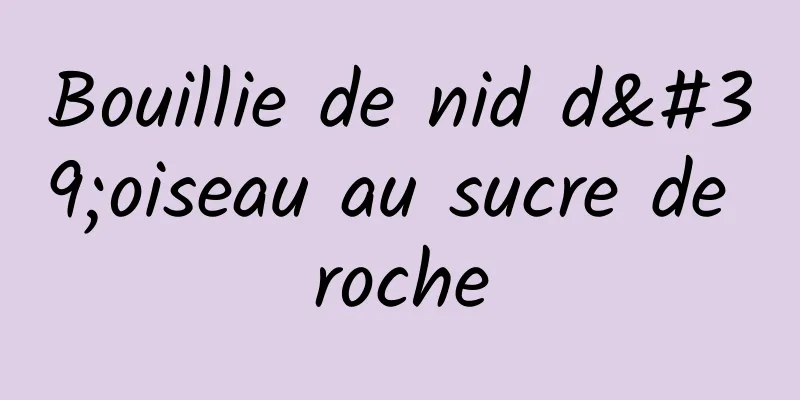 Bouillie de nid d'oiseau au sucre de roche