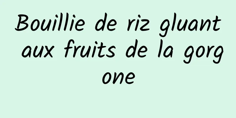 Bouillie de riz gluant aux fruits de la gorgone