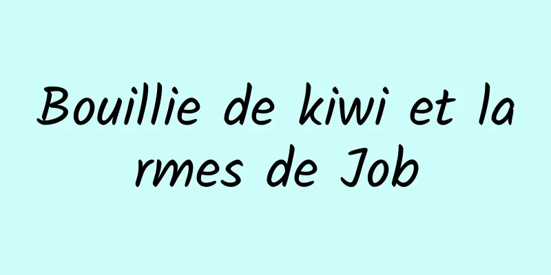 Bouillie de kiwi et larmes de Job