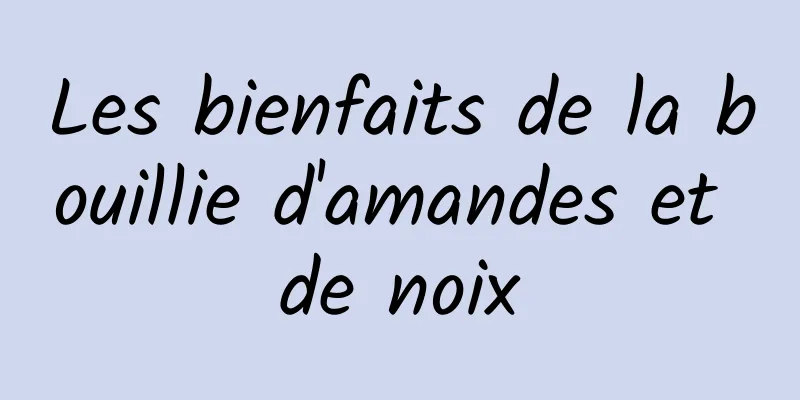 Les bienfaits de la bouillie d'amandes et de noix