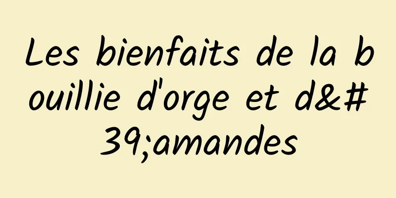 Les bienfaits de la bouillie d'orge et d'amandes