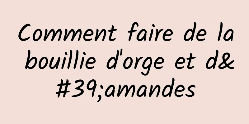 Comment faire de la bouillie d'orge et d'amandes